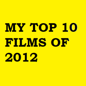 The late Top 10 Films of 2012 List